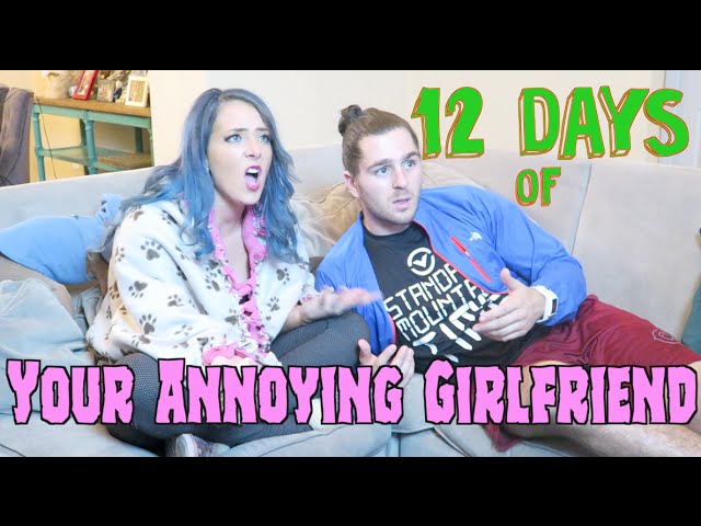 the-12-days-of-your-annoying-girlfriend-inthefame